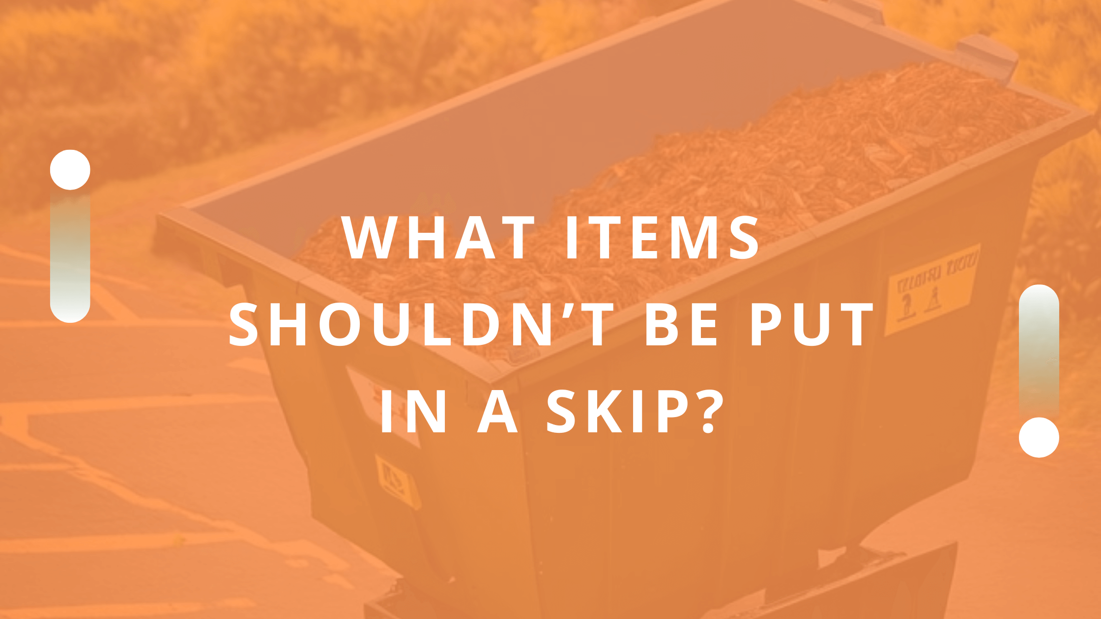What Items Shouldn't Be Put In A Skip?